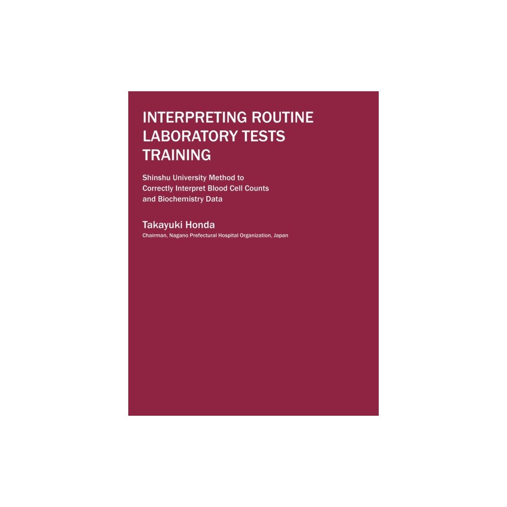 One Peace Books, Incorporated Interpreting Routine Laboratory Tests Training: Shinshu University Method to Correctly Interpret Blood Cell Counts and B...