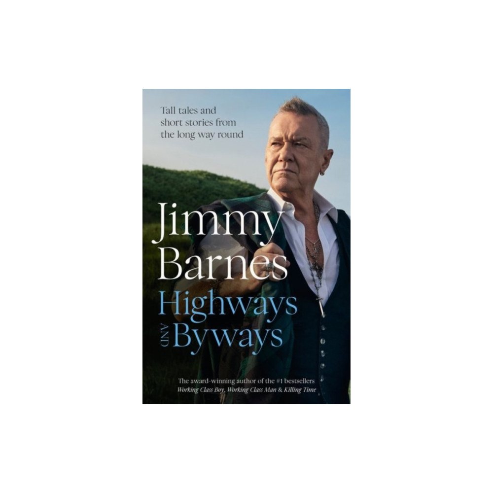 HarperCollins Publishers (Australia) Pty Ltd Highways and Byways: Tall tales and short stories from the long way round from Australian rock legend & bestselling auth...