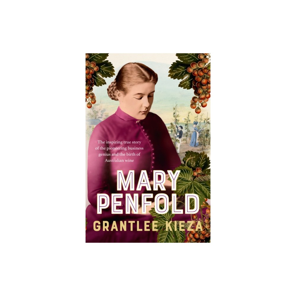ABC Books Mary Penfold: The true story of the great Australian winemaker, from the bestselling award-winning author of SISTER VIV...