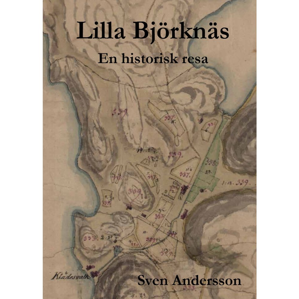 Sven Andersson Lilla Björknäs : en historisk resa (inbunden)