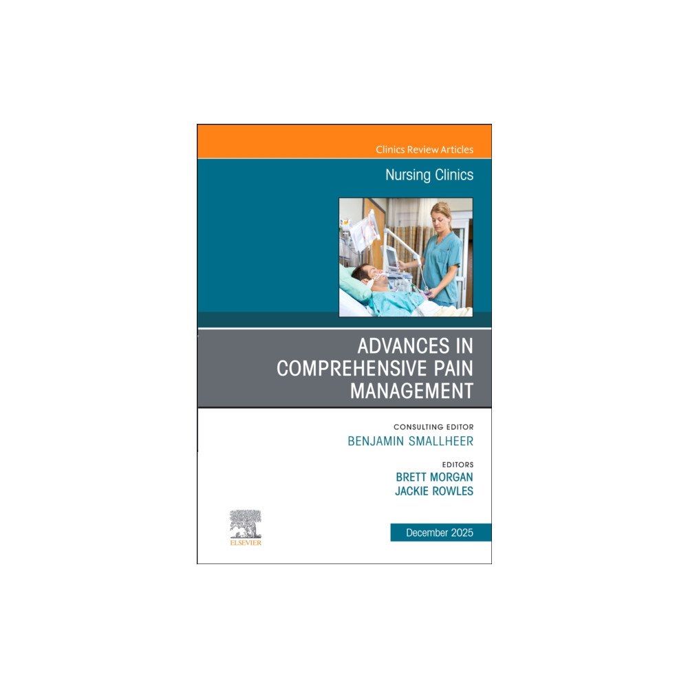 Elsevier Health Sciences Advances in Comprehensive Pain Management, An Issue of Nursing Clinics (inbunden, eng)