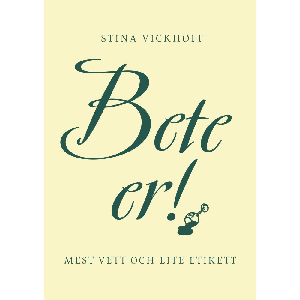 Stina Vickhoff Bete er! : mest vett och lite etikett (bok, kartonnage)