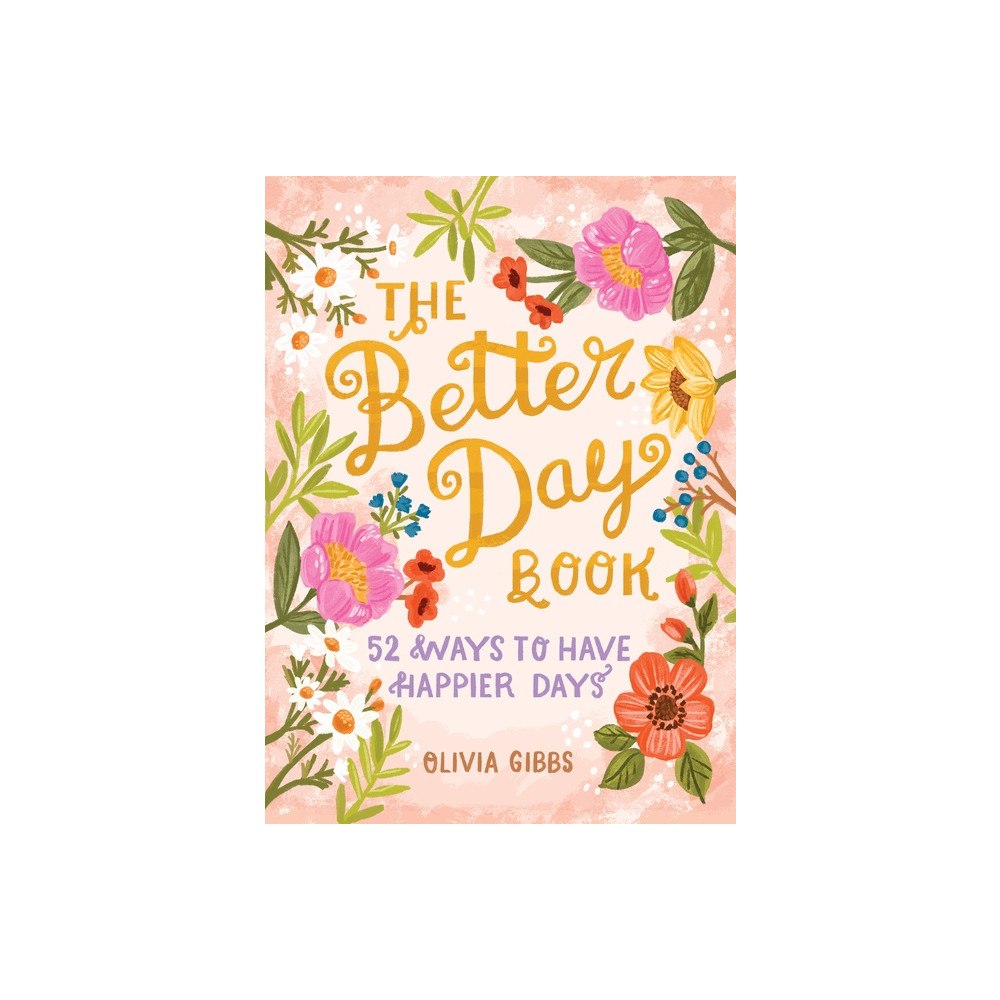 Olivia Gibbs The Better Day Book : 52 Ways to Have Happier Days (inbunden, eng)