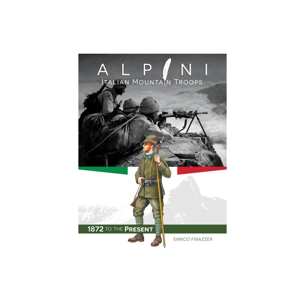 Enrico Finazzer Alpini: Italian Mountain Troops : 1872 to the Present (inbunden, eng)