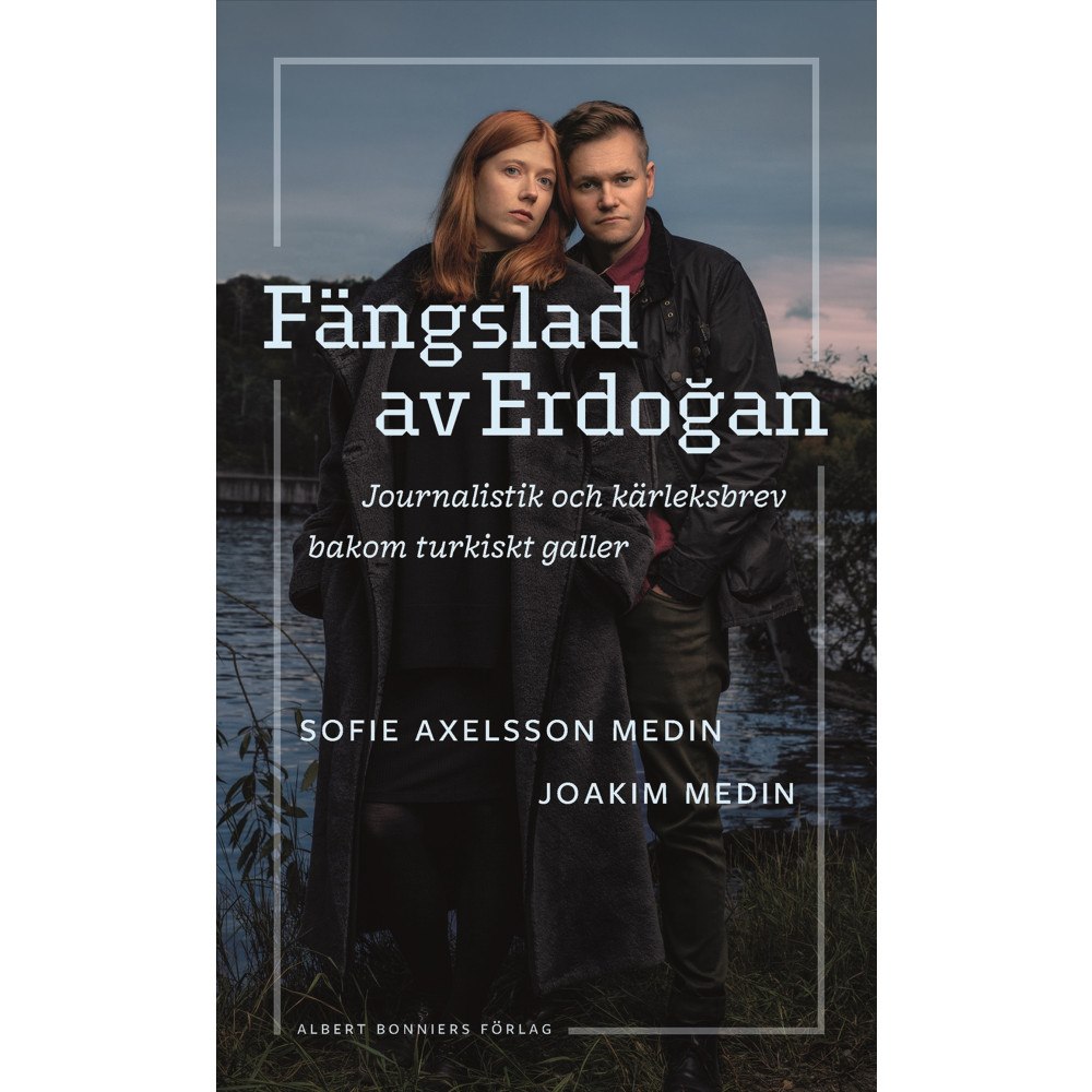 Sofie Axelsson Medin Fängslad av Erdoǧan : journalistik och kärleksbrev bakom turkiskt galler (inbunden)