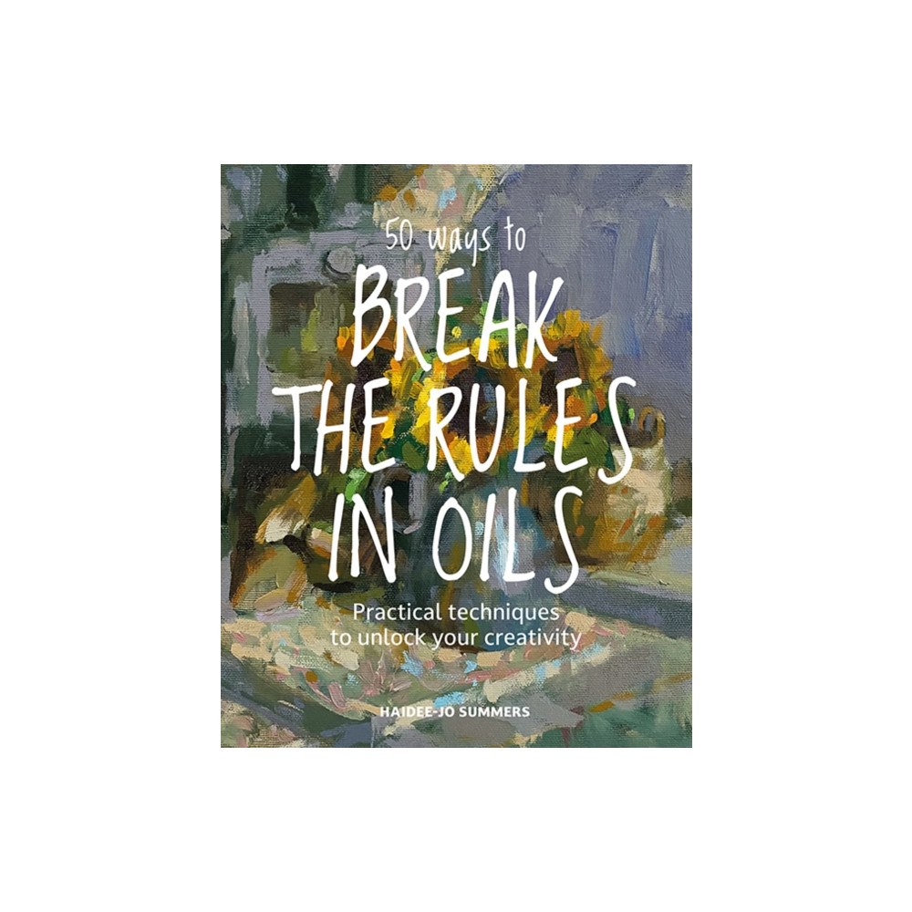 Search Press Ltd 50 Ways To Break the Rules in Oils (häftad, eng)