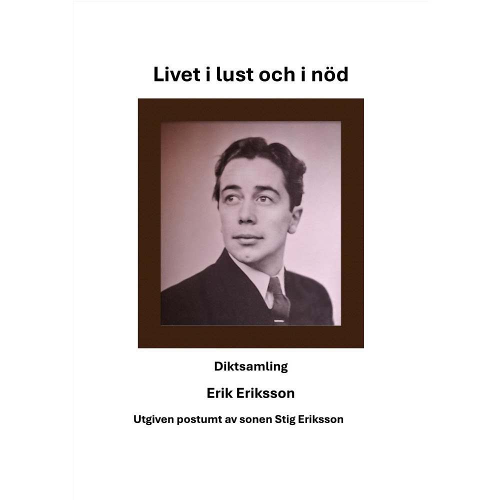Stig Eriksson Livet i lust och i nöd (inbunden)