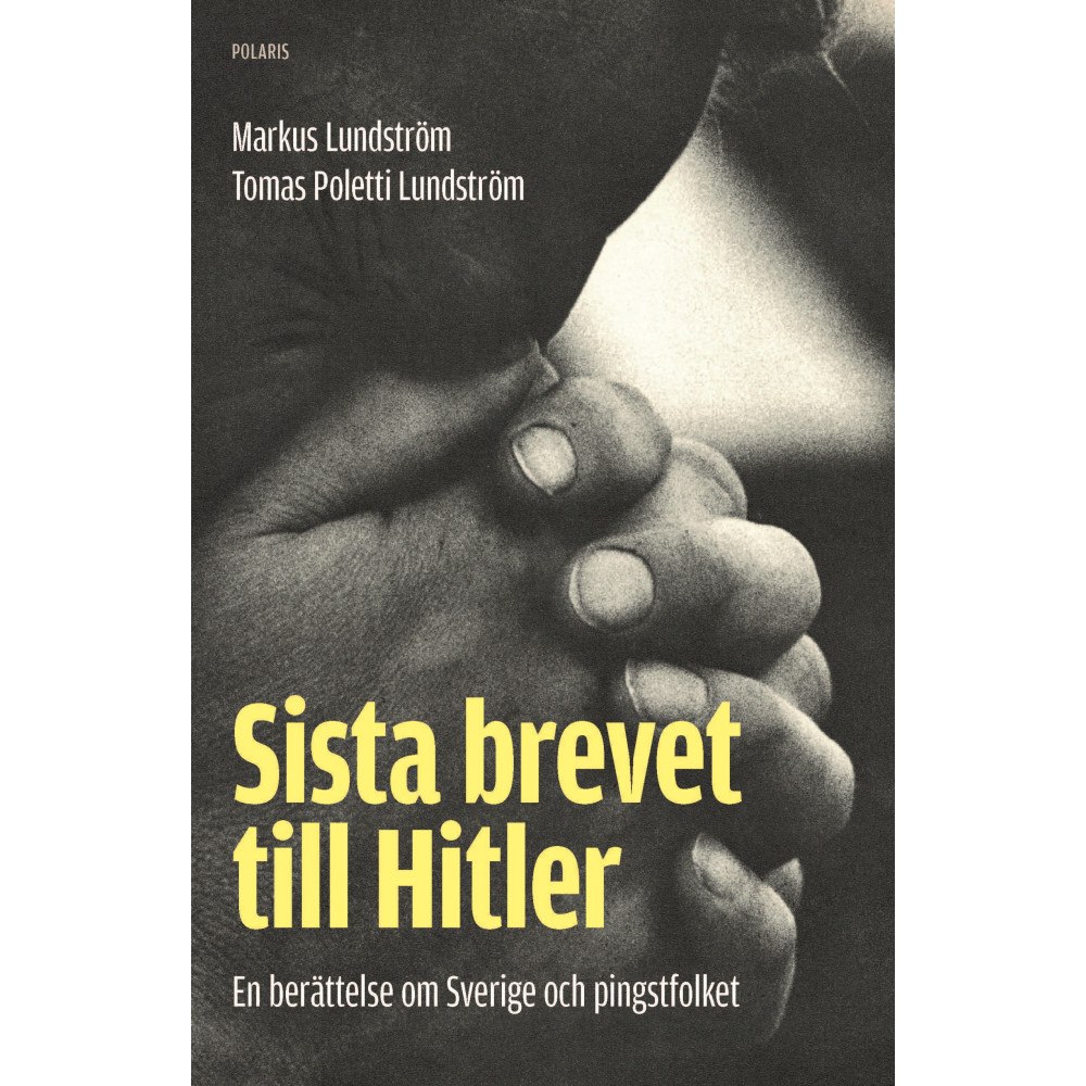 Markus Lundström Sista brevet till Hitler : en berättelse om Sverige och pingstfolket (inbunden)