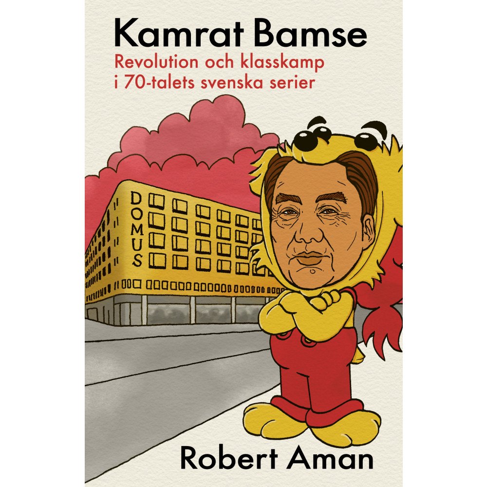 Robert Aman Kamrat Bamse : revolution och klasskamp i 70-talets svenska serier (bok, danskt band)