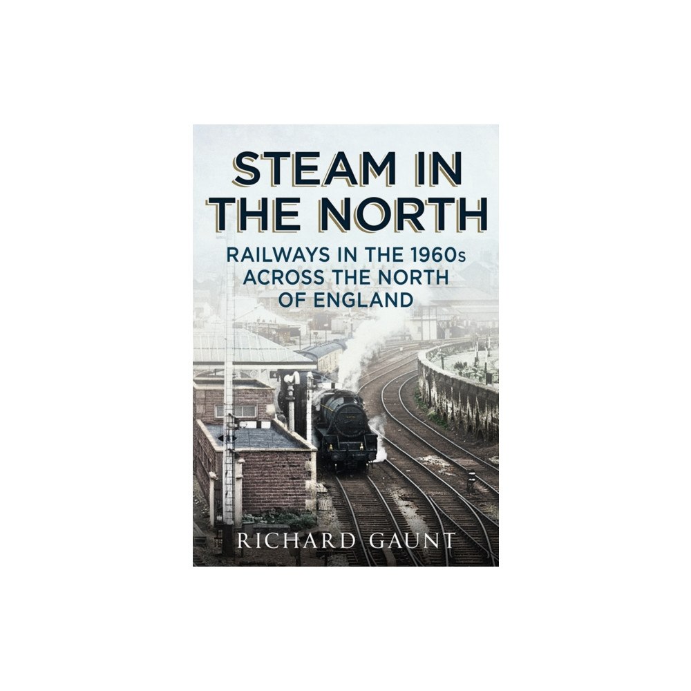 Fonthill Media Ltd Steam in the North (häftad, eng)