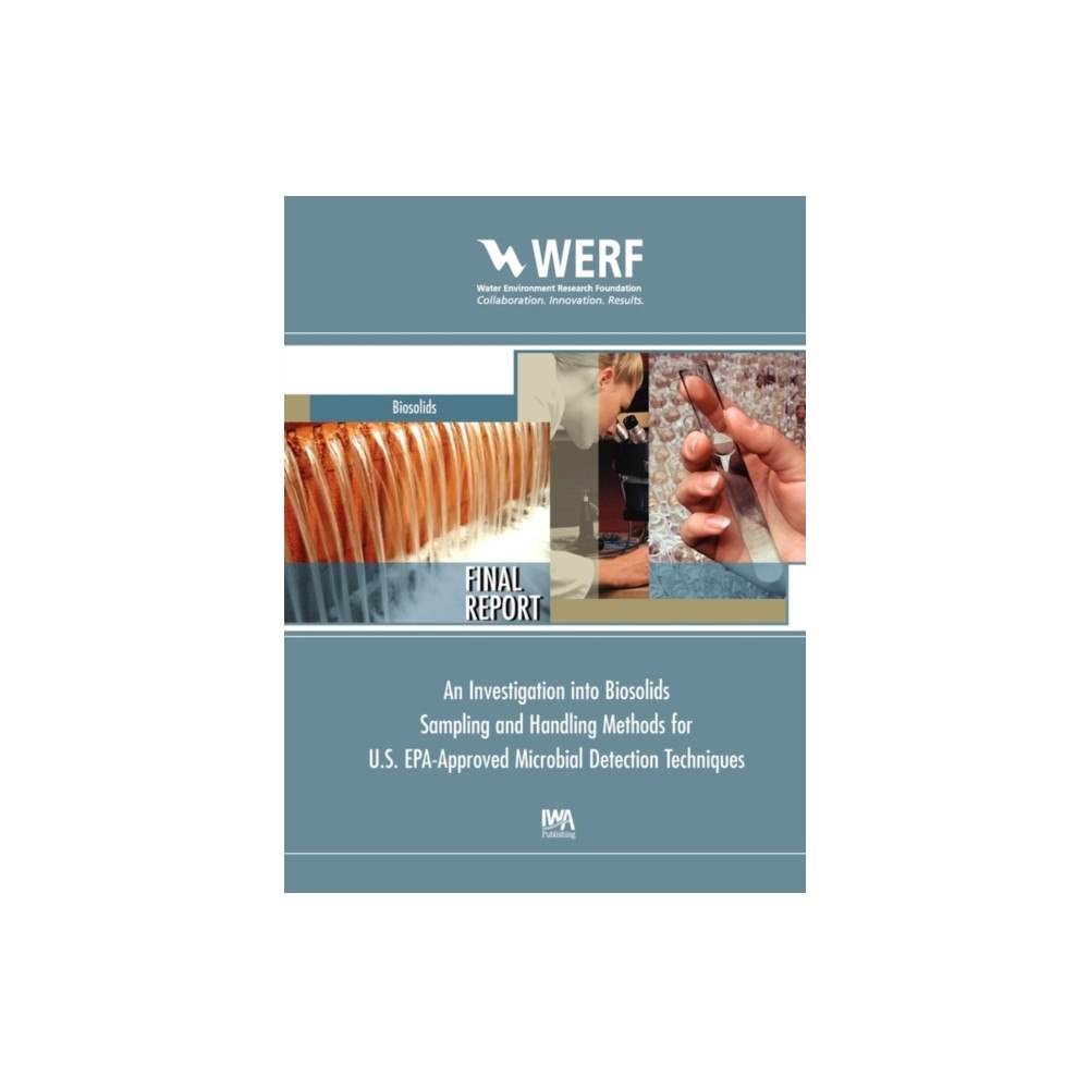 IWA Publishing An Investigation into Biosolids Sampling and Handling Methods for U.S. EPA-Approved Microbial Detection Techniques (häft...