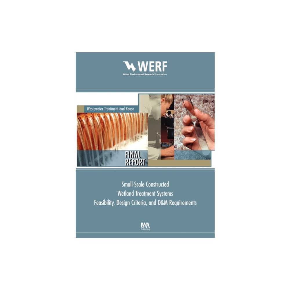 IWA Publishing Feasibility, Design Criteria, and O&M Requirements for Small Scale Constructed Wetland Wastewater Treatment Systems (häf...