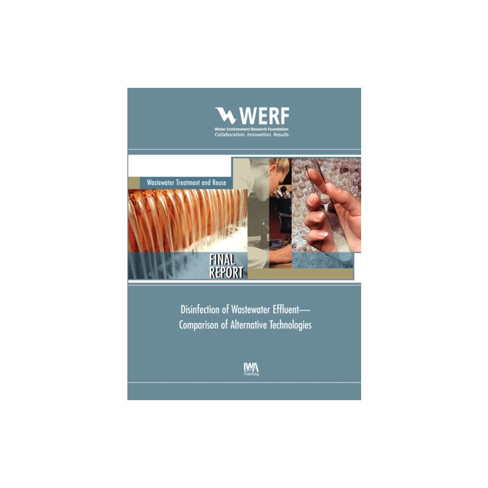 IWA Publishing Disinfection of Wastewater Effluent—Comparison of Alternative Technologies (häftad, eng)