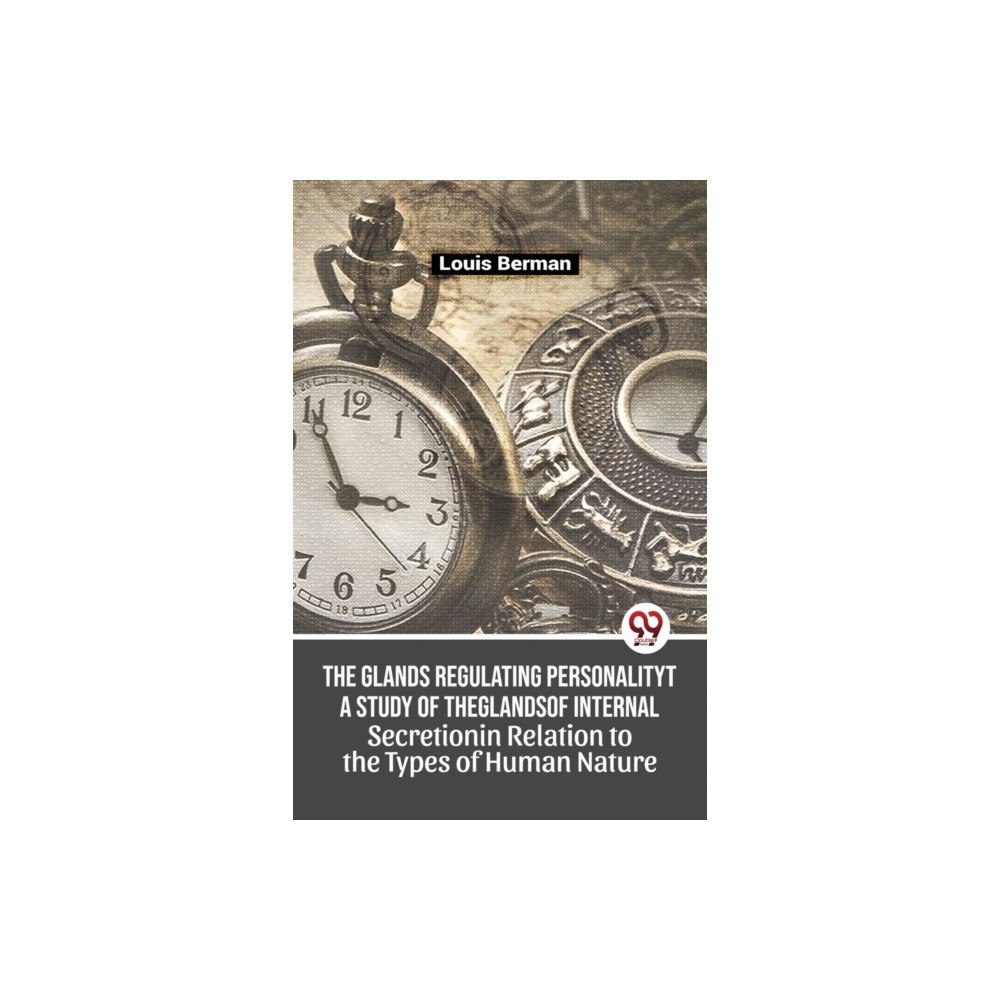 Double 9 Books LLP The Glands Regulating Personality a Study of the Glands of Internal Secretion in Relation to the Types of Human Nature (...