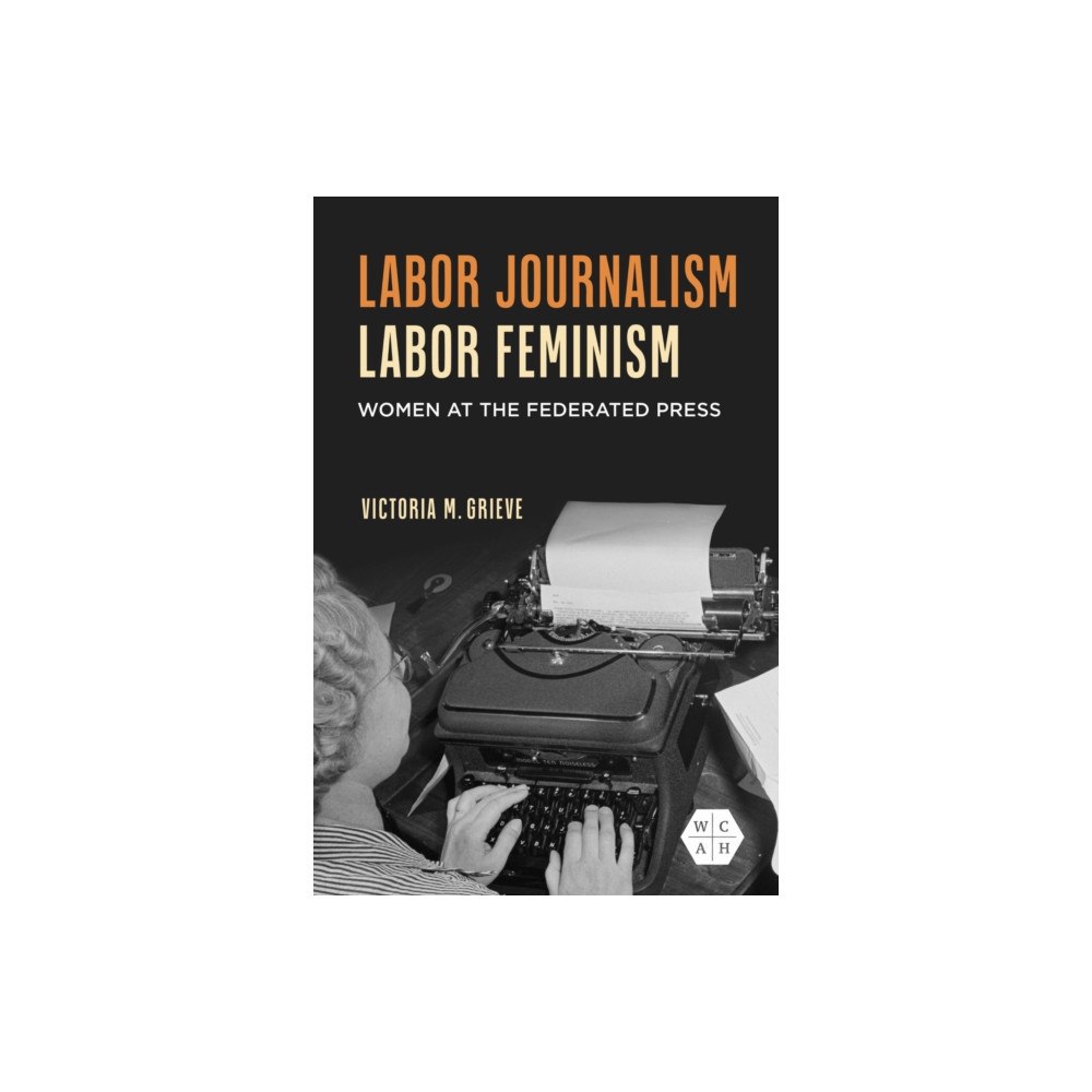 University of illinois press Labor Journalism, Labor Feminism (häftad, eng)