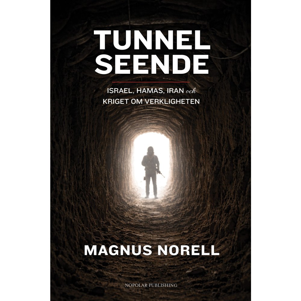 Magnus Norell Tunnelseende : Israel, Hamas, Iran och kriget om verkligheten (inbunden)