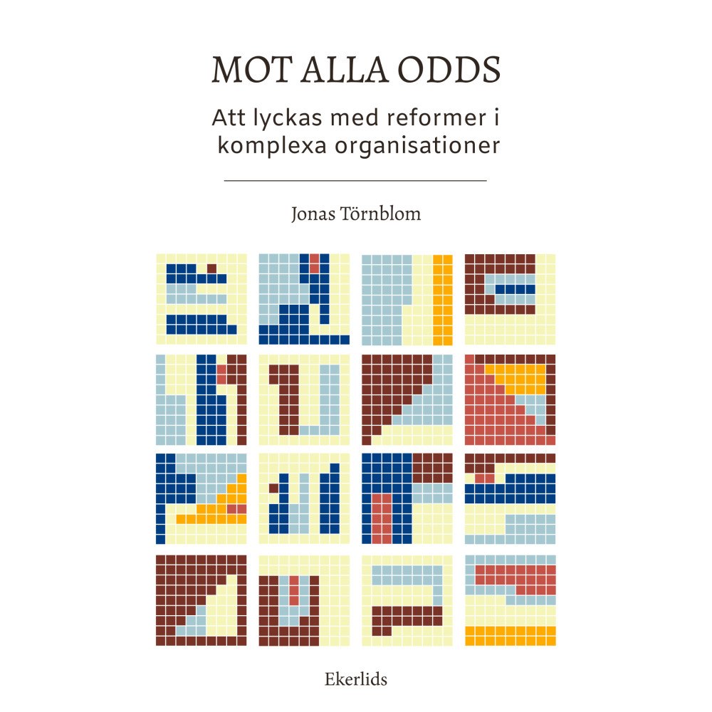 Jonas Törnblom Mot alla odds- att lyckas med reformer i komplexa organisationer (bok, kartonnage)