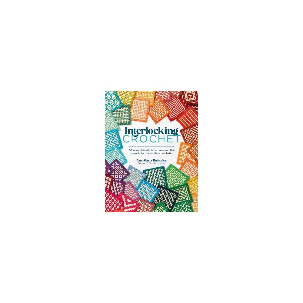 Ana-Maria Babanica Interlocking Crochet: 50 Reversible Stitch Patterns and Five Projects for the Modern Crocheter (häftad, eng)