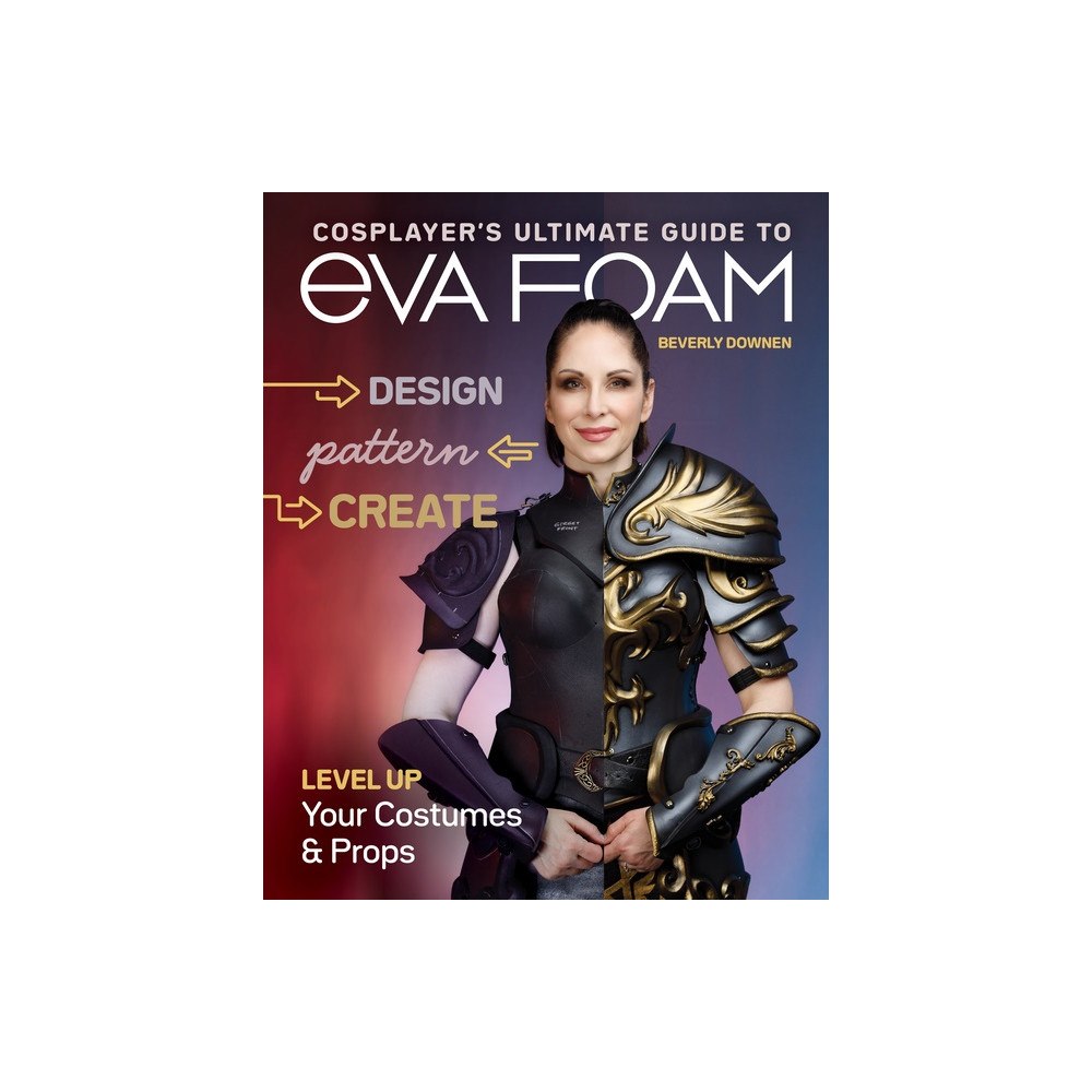 Beverly Downen Cosplayers Ultimate Guide To Eva Foam (häftad, eng)