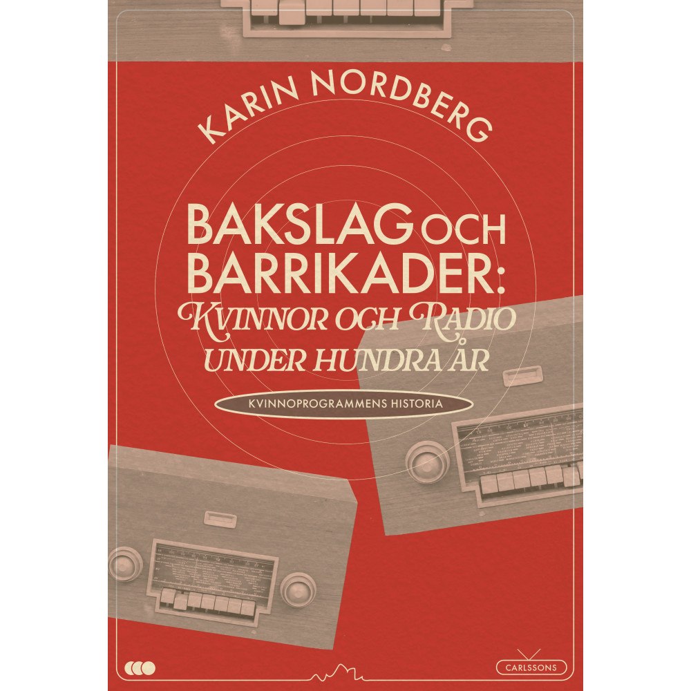 Karin Nordberg Bakslag och barrikader : kvinnor och radio under 100 år (bok, danskt band)