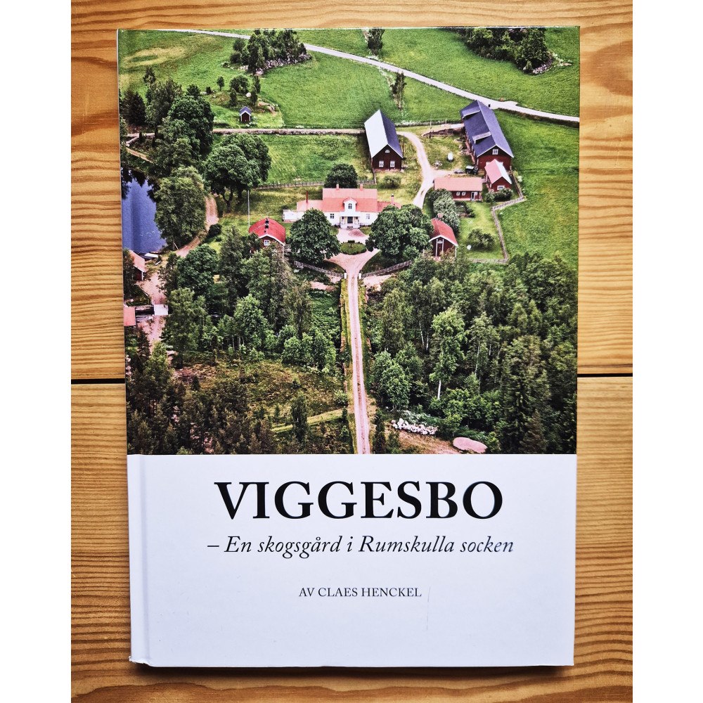 Claes Henckel Viggesbo : en skogsgård i Rumskulla socken (inbunden)