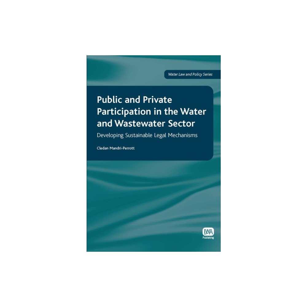 IWA Publishing Public and Private Participation in the Water and Wastewater Sector (inbunden, eng)