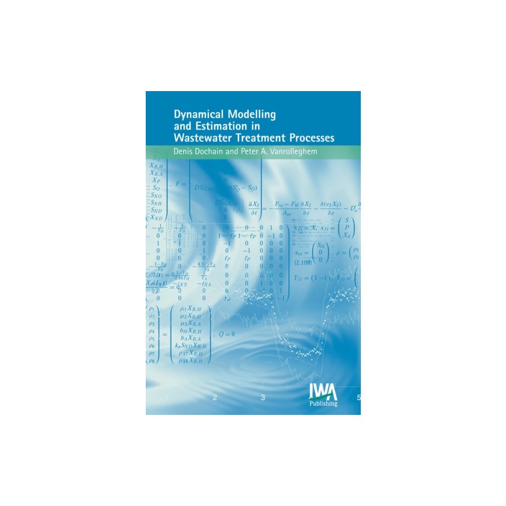 IWA Publishing Dynamical Modelling & Estimation in Wastewater Treatment Processes (inbunden, eng)
