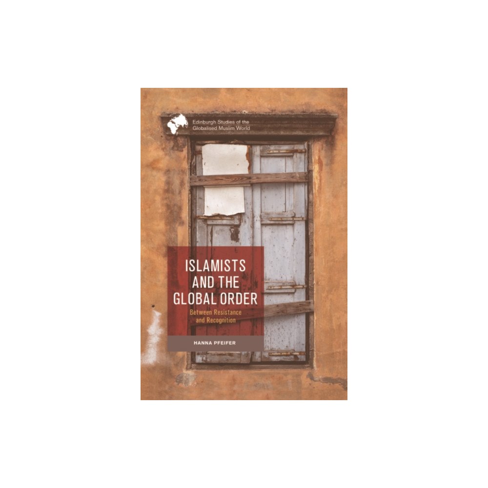 Edinburgh university press Islamists and the Global Order (häftad, eng)