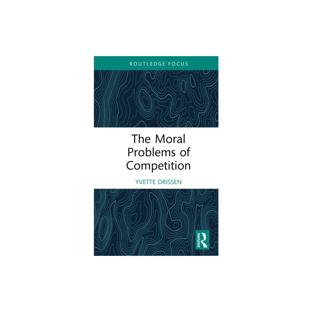 Taylor & francis ltd The Moral Problems of Competition (inbunden, eng)