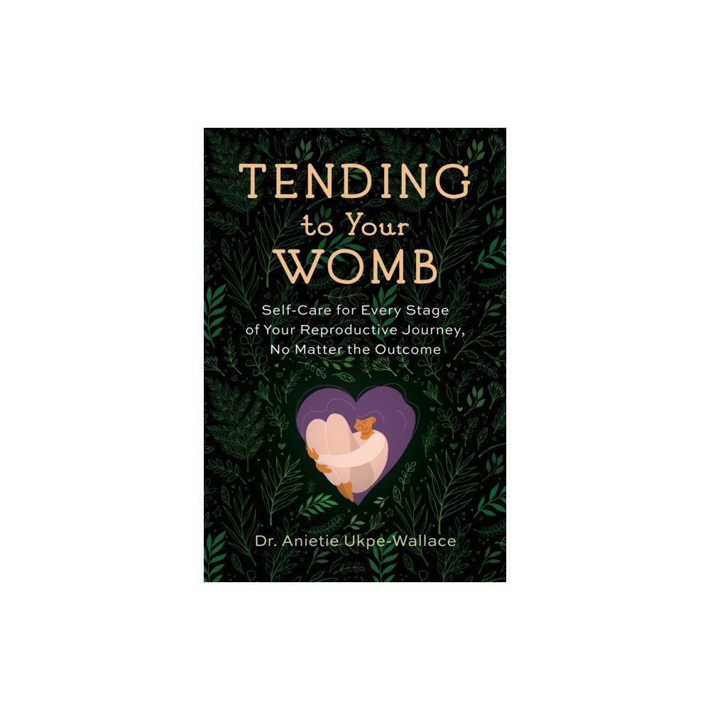 Uphill Books Tending to Your Womb (häftad, eng)