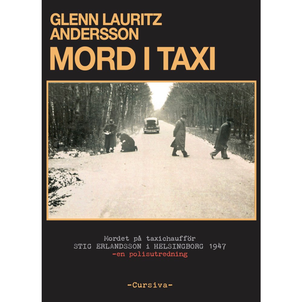 Glenn Lauritz Andersson Mord i taxi : Mordet på taxichaufför Stig Erlandsson i Helsingborg 1947 – en polisutredning (inbunden)