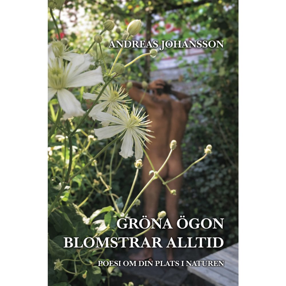 Andreas Johansson Gröna ögon blomstrar alltid : poesi om din plats i naturen (häftad)