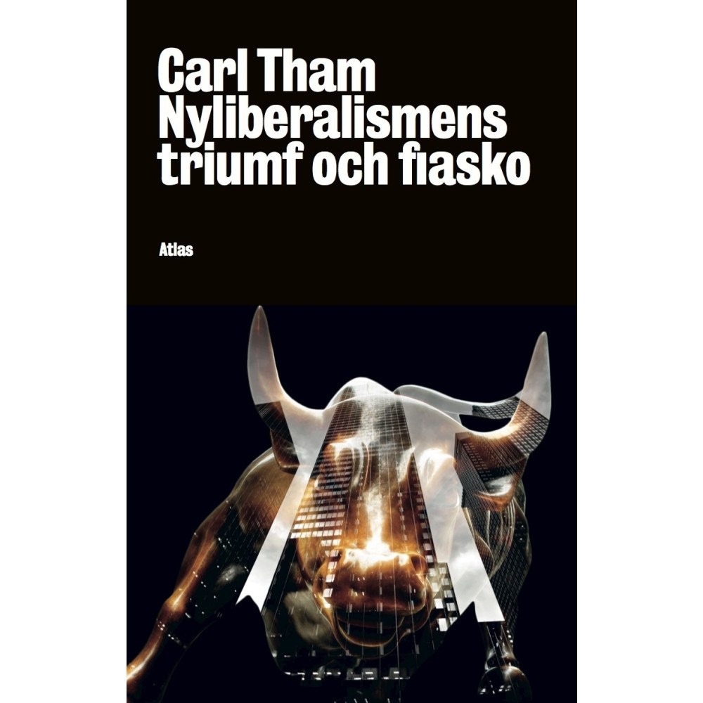 Tham Carl Nyliberalismens triumf och fiasko (häftad)