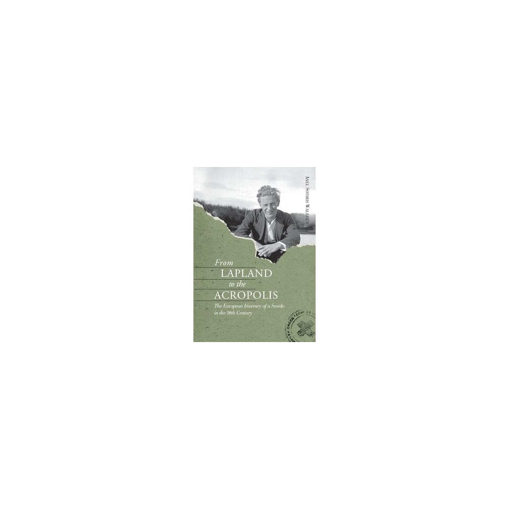 Axel Sotiris Walldén From Lapland to the Acropolis : the European itinerary of a Swede in the 20th century (häftad, eng)