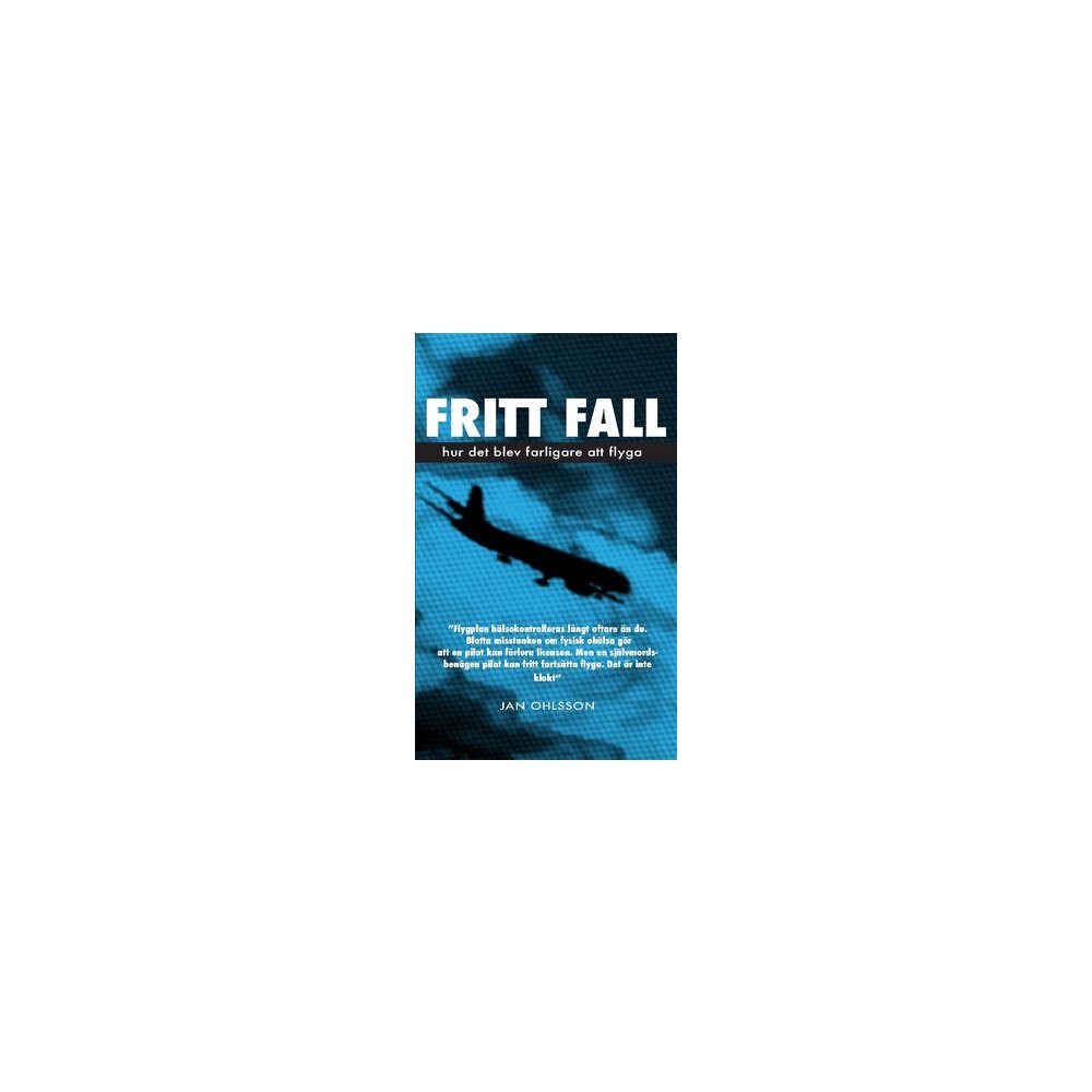 Jan Ohlsson Fritt fall : hur det blev farligare att flyga (häftad)