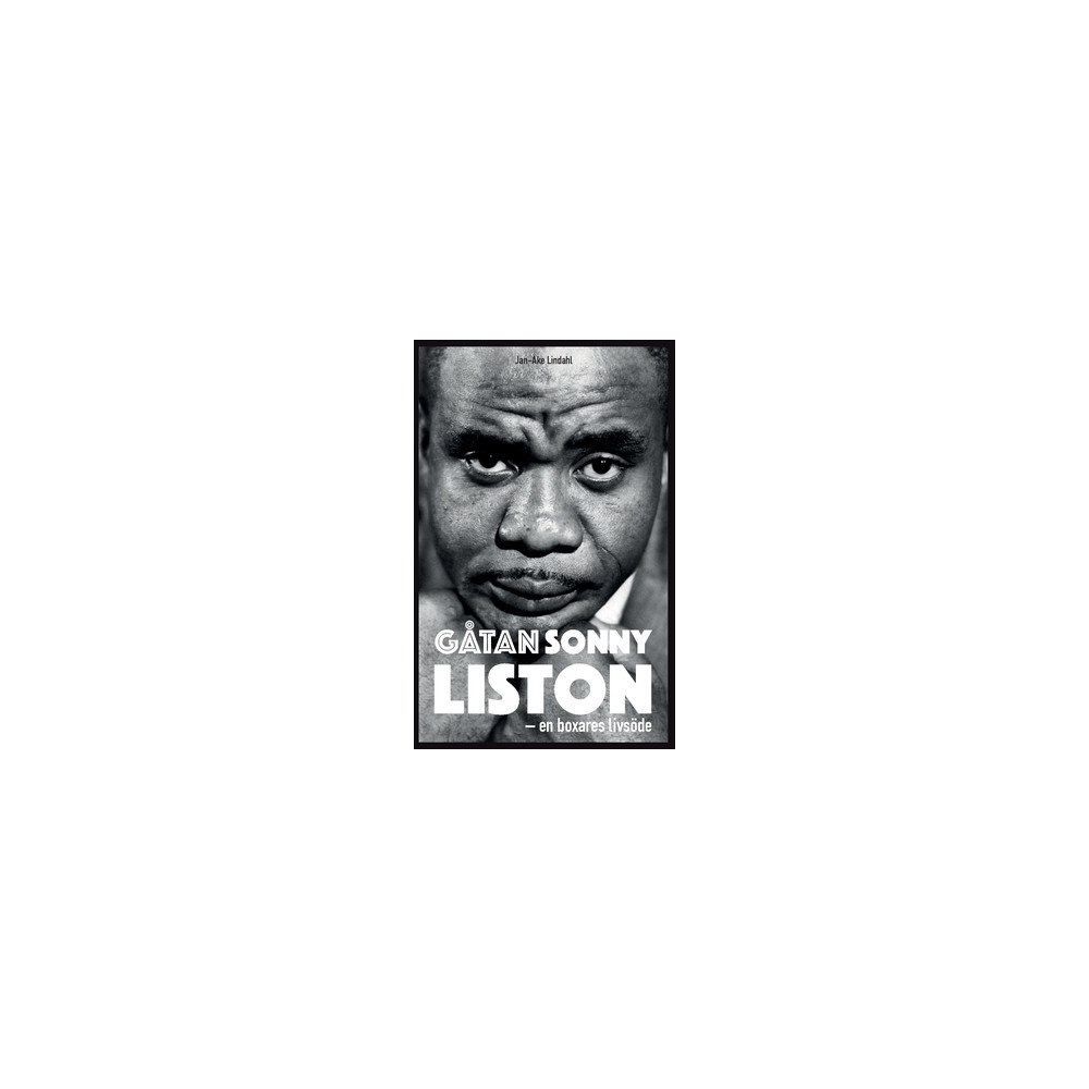 Jan-Åke Lindahl Gåtan Sonny Liston : en boxares livsöde (häftad)