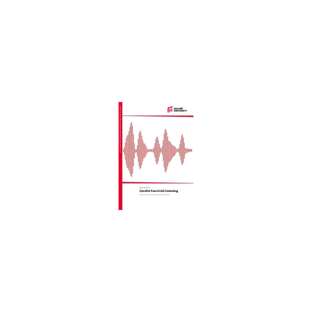 Hugo Boothby Careful convivial listening : making sound work apparent as political action (häftad, eng)