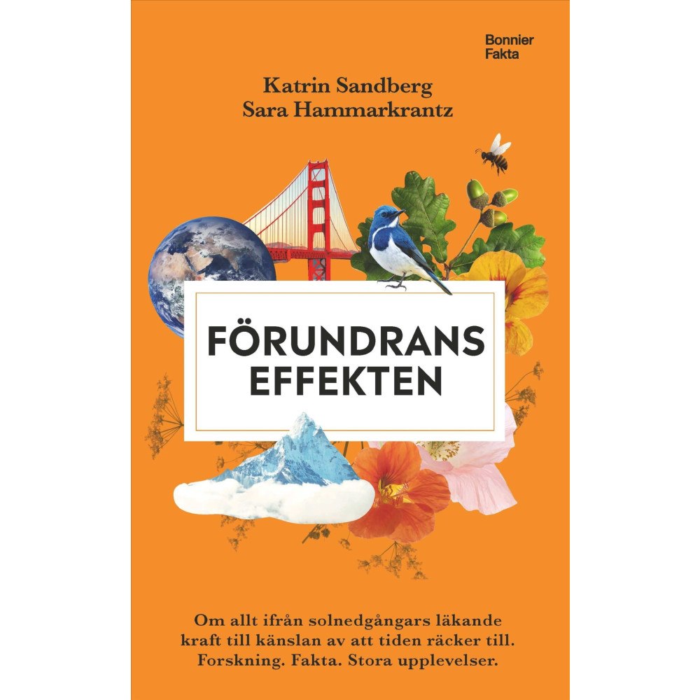 Sara Hammarkrantz Förundranseffekten : om allt ifrån solnedgångars läkande kraft till känslan av att tiden räcker till - Forskning, fakta...