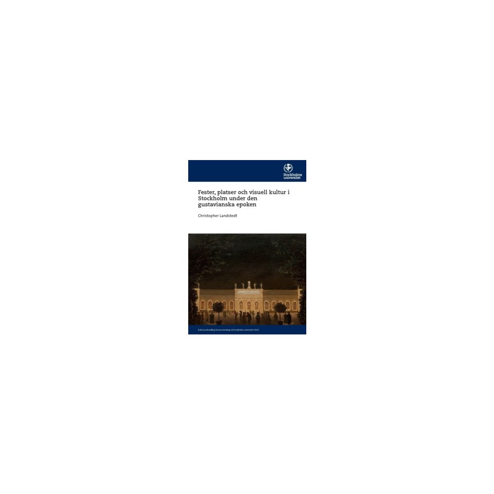 Christopher Landstedt Fester, platser och visuell kultur i Stockholm under den gustavianska epoken (häftad)