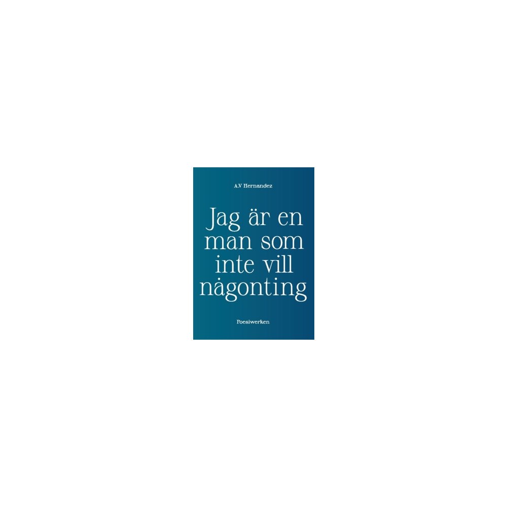A.V. Hernandez Jag är en man som inte vill någonting (häftad)