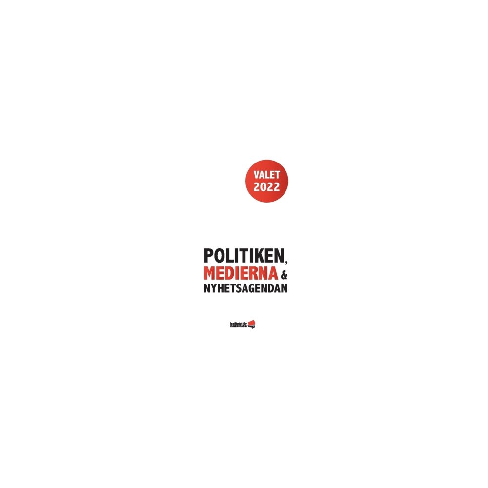 Institutet för Mediestudier Valet 2022 : politiken, medierna och nyhetsagendan (häftad)