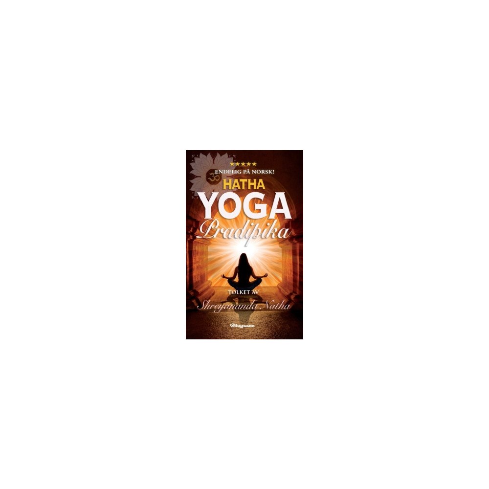 Shreyananda Natha Hatha Yoga Pradipika : Les om kilden til all moderne yoga – som YIN YOGA, POWER YOGA og ASHTANGA. Fra klassiske asanas t...