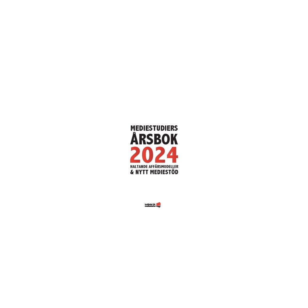 Institutet för Mediestudier Mediestudiers årsbok 2024 : haltande affärsmodeller och nytt mediestöd (häftad)