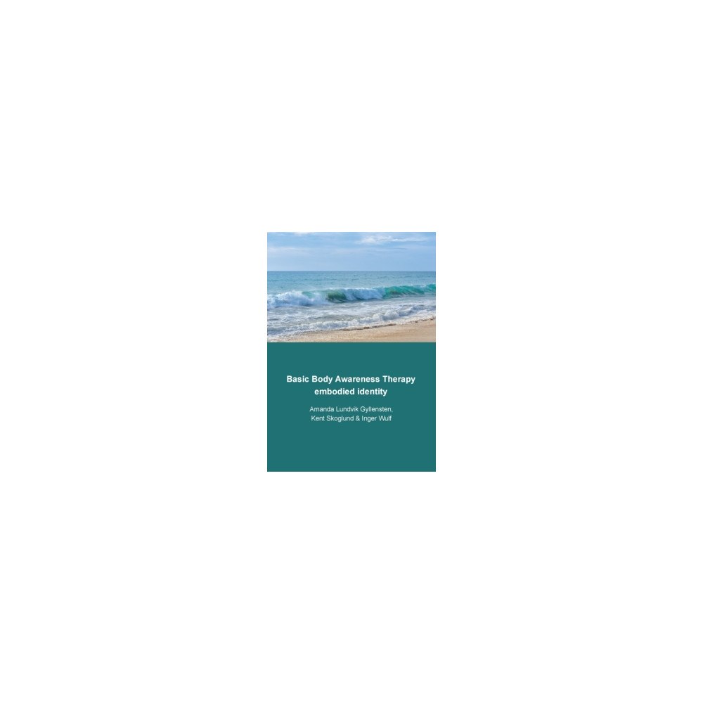 Amanda Lundvik Gyllensten Basic body awareness therapy : embodied identity (häftad, eng)