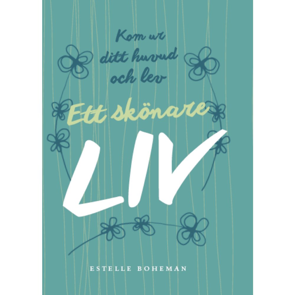 Estelle Boheman Ett skönare liv : kom ur ditt huvud och lev (häftad)