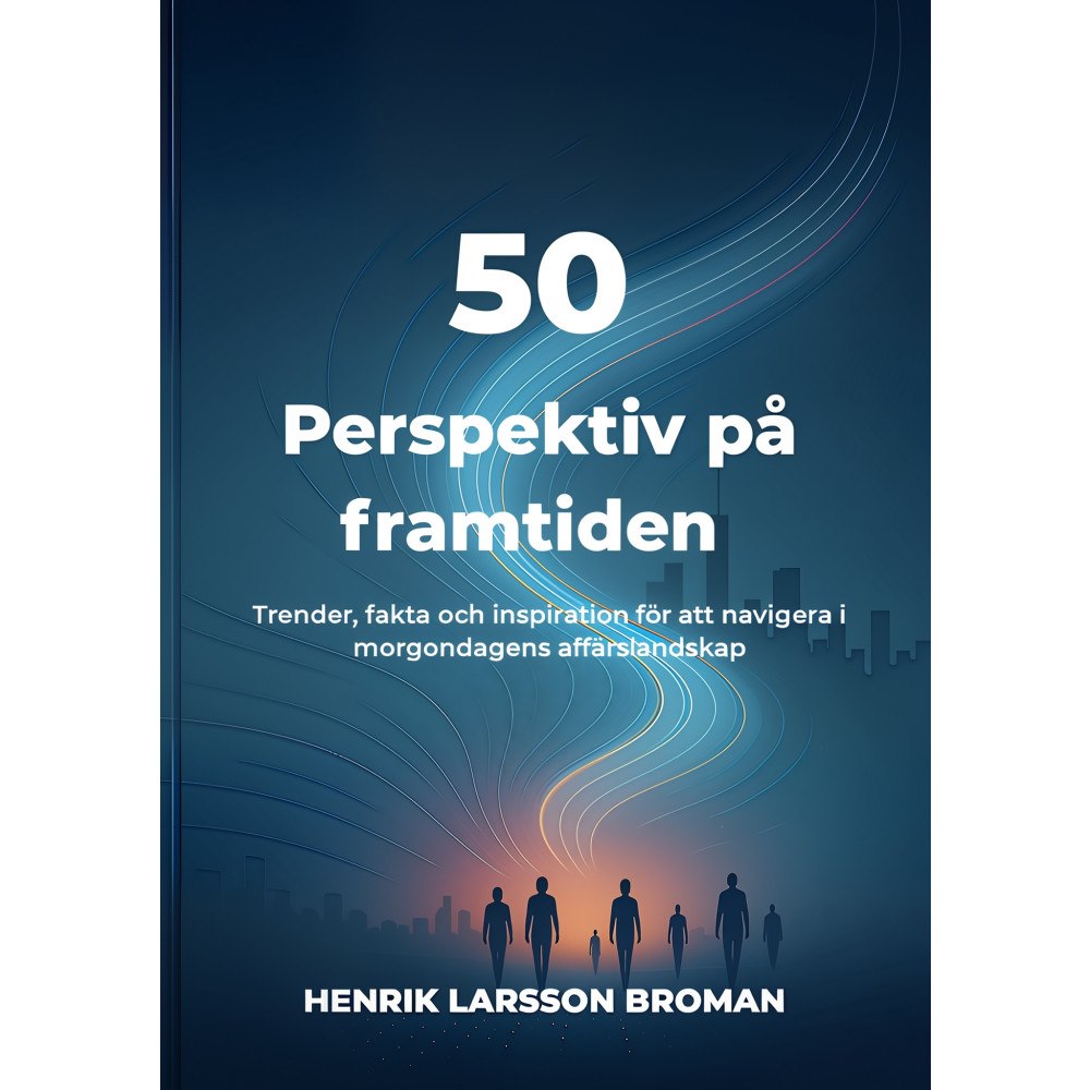 Henrik Larsson Broman 50 perspektiv på framtiden : trender, fakta och inspiration för att navigera i morgondagens affärslandskap (häftad)