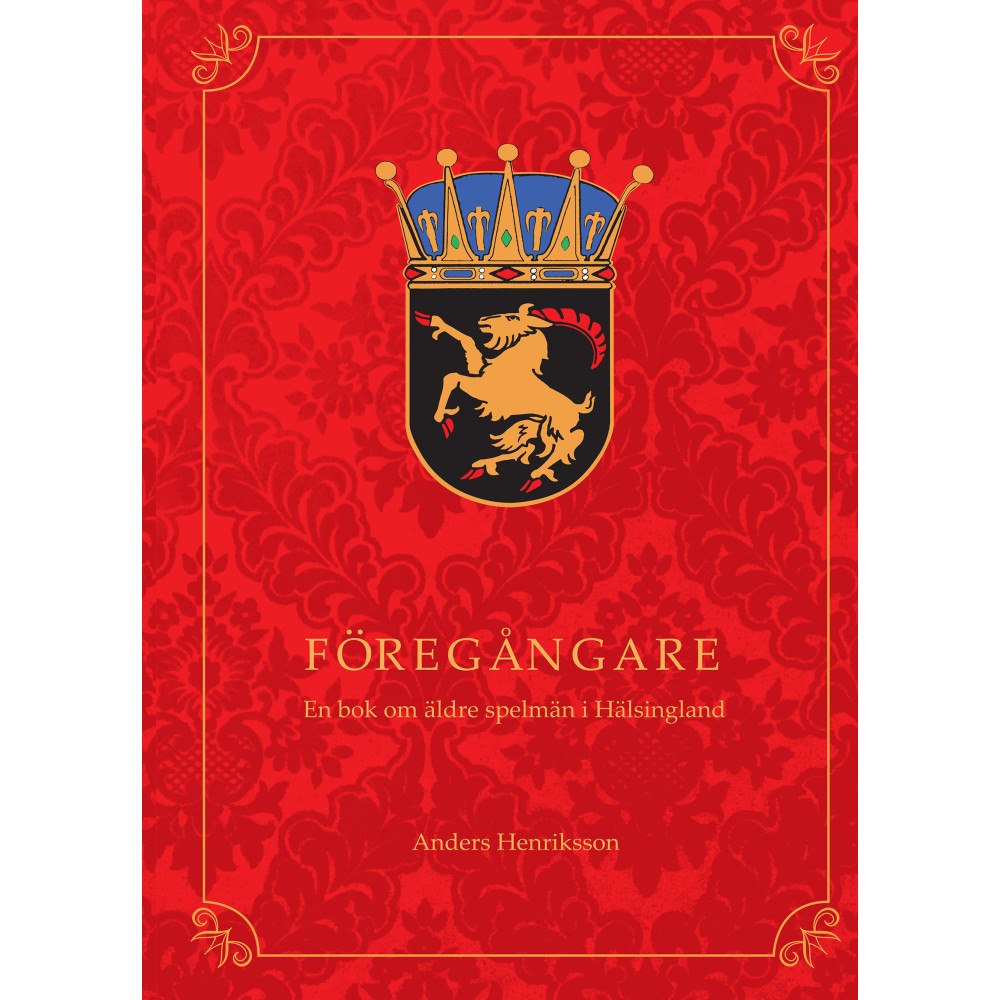Anders Henriksson Föregångare : en bok om äldre spelmän i Hälsingland (häftad)