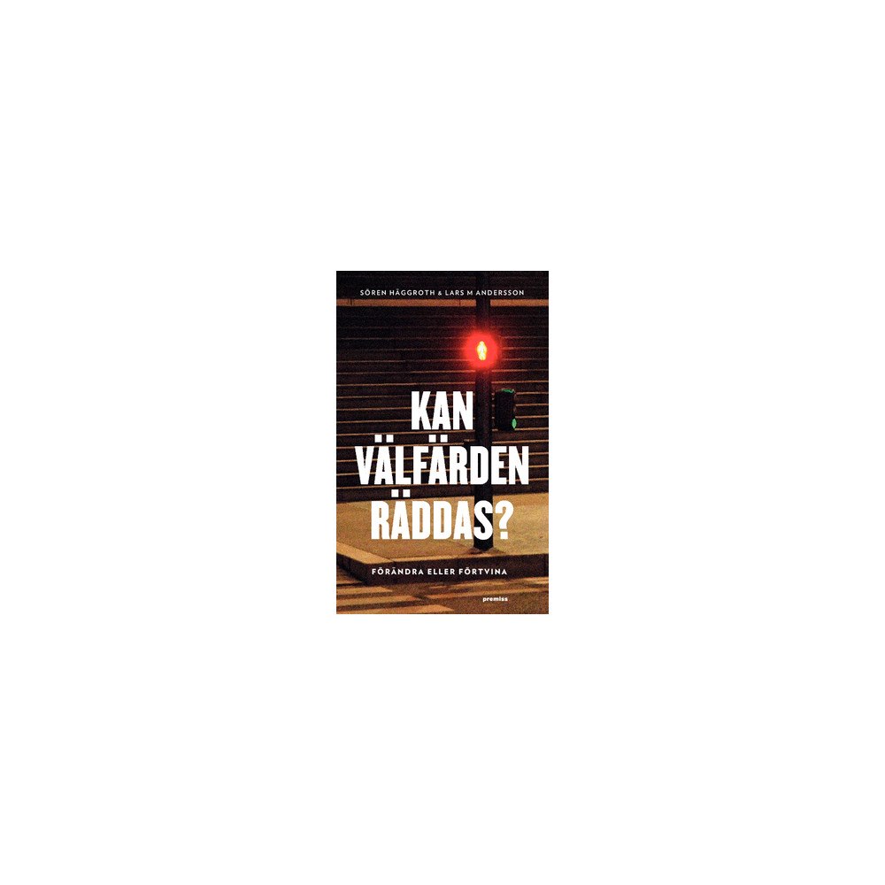 Sören Häggroth Kan välfärden räddas? : förändra eller förtvina (häftad)
