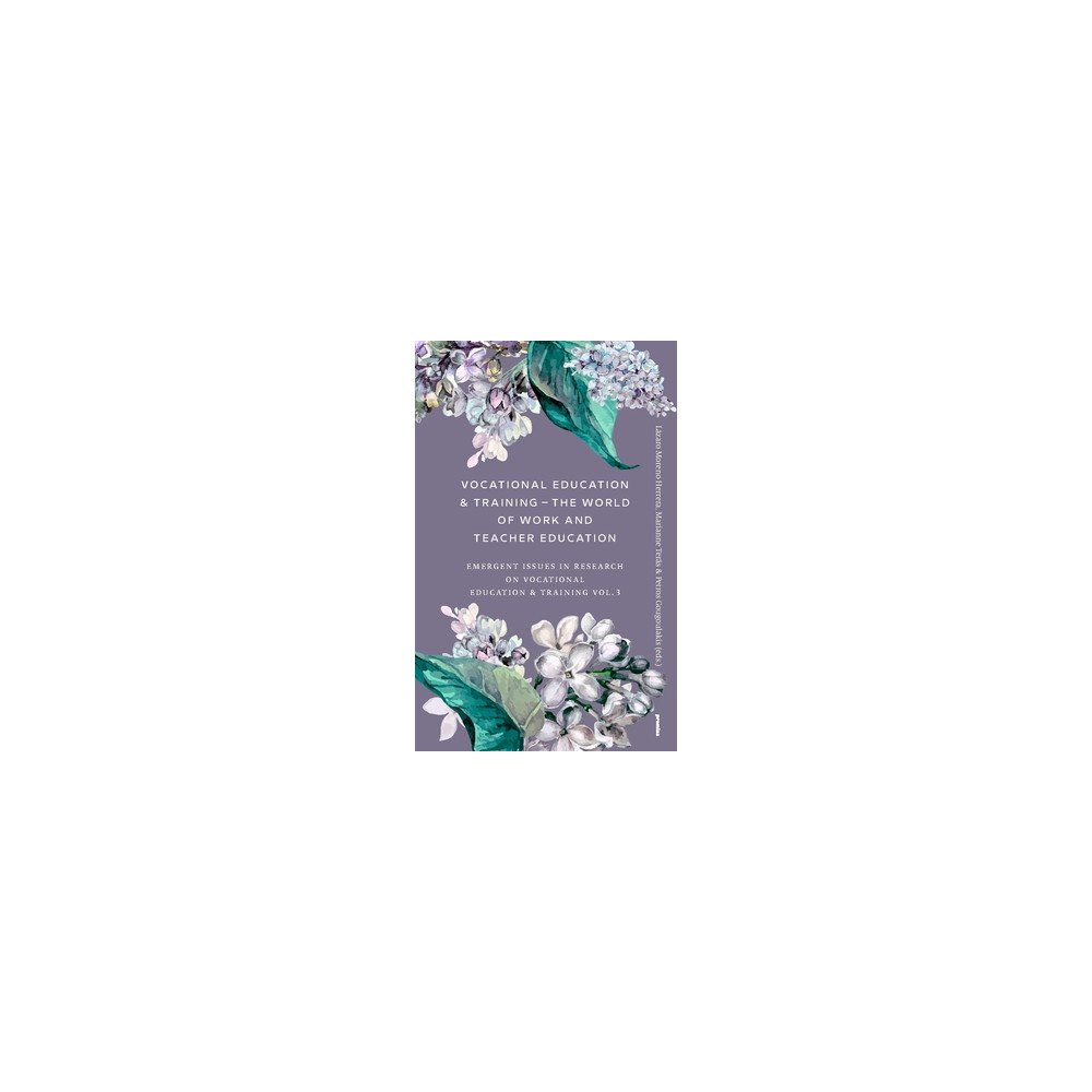 Marianne Teräs Vocational Education & Training – The World of Work and Teacher Education : Emergent Issues in Research on Vocational Ed...