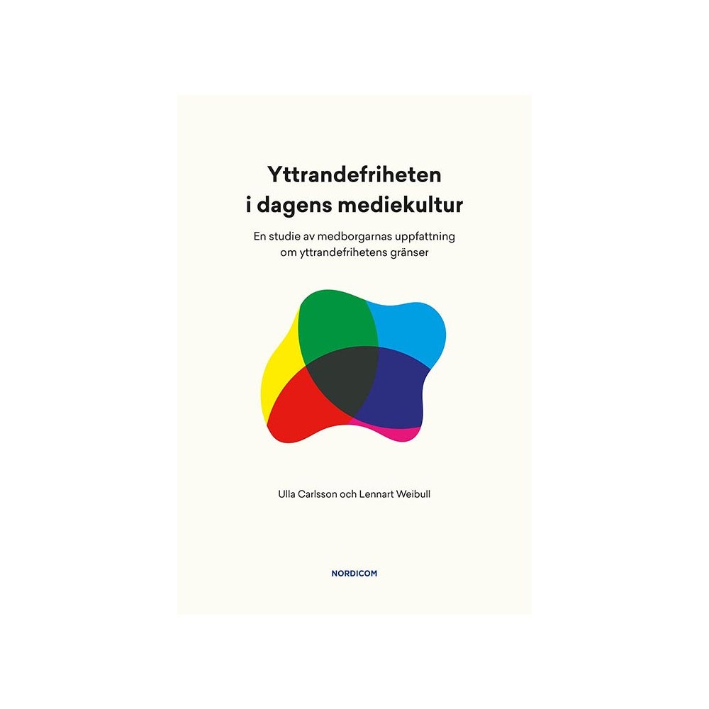 Ulla Carlsson Yttrandefriheten i dagens mediekultur : en studie av medborgarnas uppfattning om yttrandefrihetens gränser (häftad)